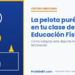 La pelota purépecha en tu clase de Educación Física: cómo adaptar este deporte milenario de Michoacán - ProfeDeEF.com